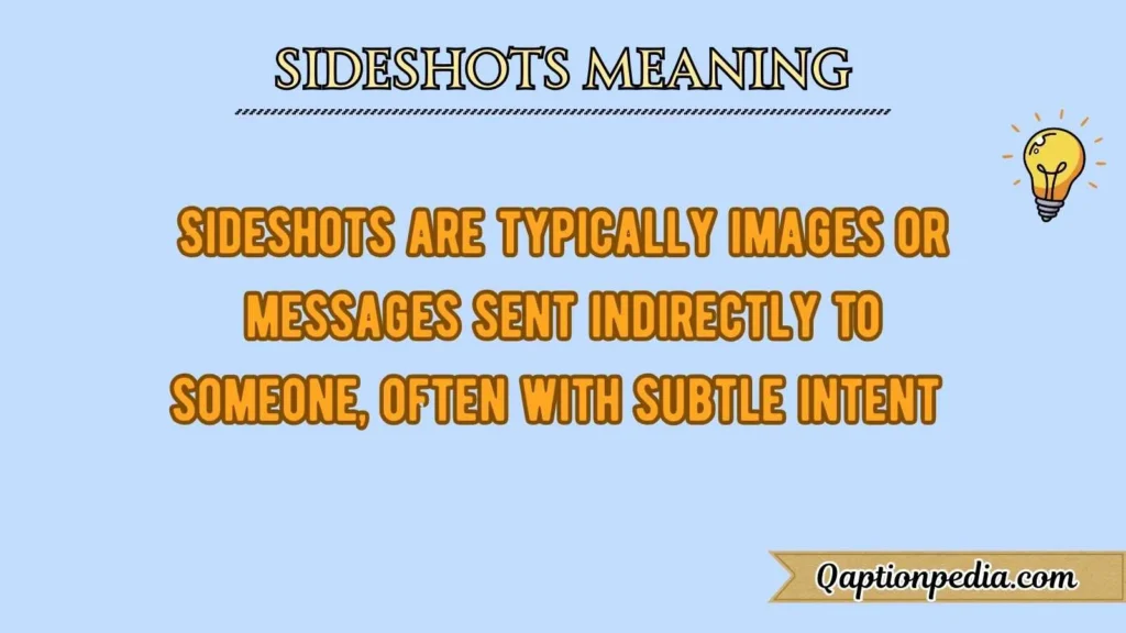 Sideshots Meaning