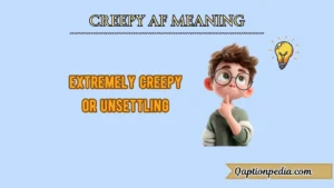 Creepy Af Meaning